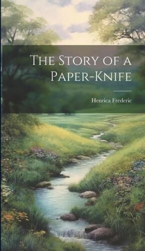 The Story of a Paper-Knife av Henrica Frederic (Hardcover)
