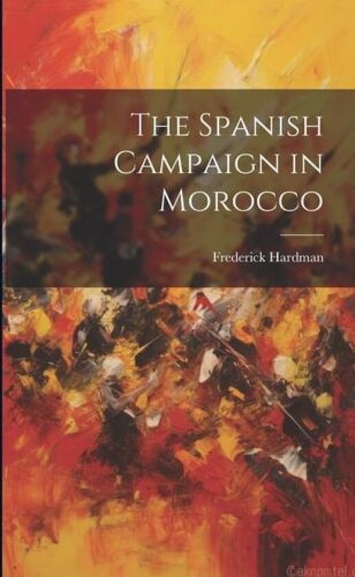 The Spanish Campaign in Morocco av Frederick Hardman (Paperback)