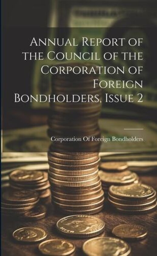 Annual Report of the Council of the Corporation of Foreign Bondholders, Issue 2 av Corporation of Foreign Bondholders (G (Paperback)