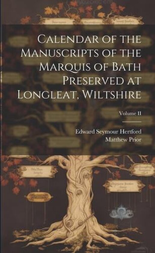 Calendar of the Manuscripts of the Marquis of Bath Preserved at Longleat, Wiltshire; Volume II av Matthew Prior, Edward Seymour Hertford (Paperback)