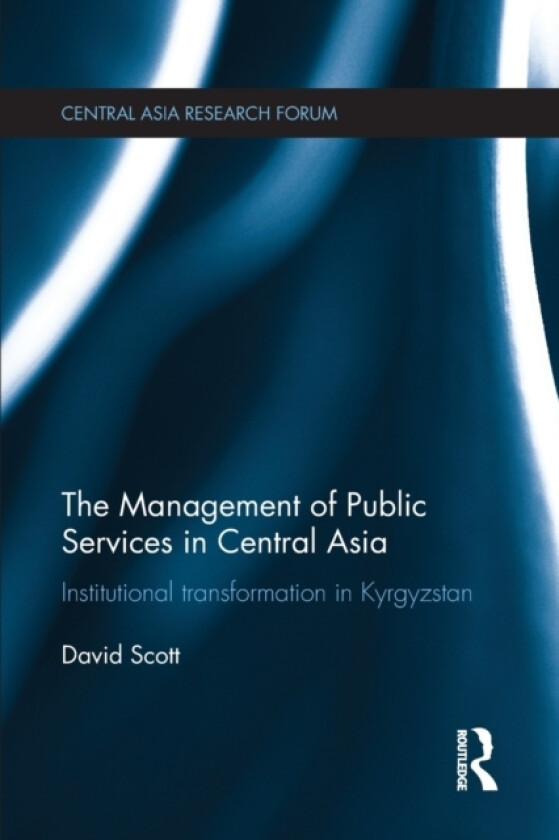 The Management of Public Services in Central Asia av David Scott (Paperback)
