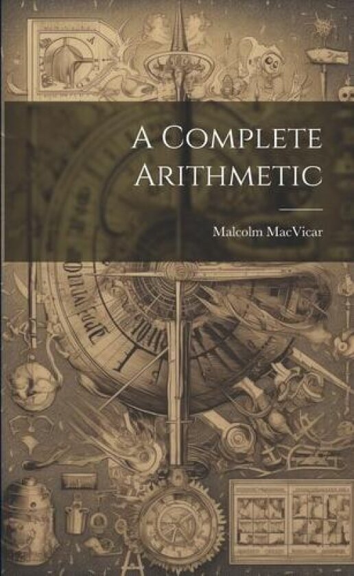 A Complete Arithmetic av Malcolm MacVicar (Paperback)