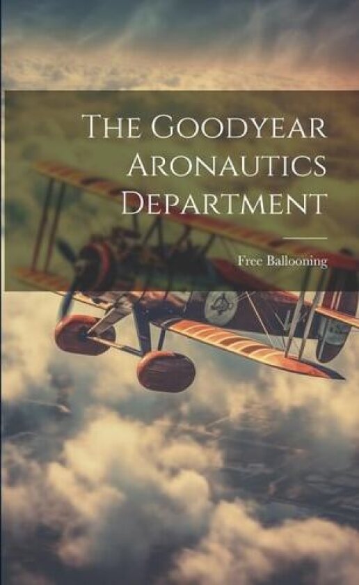 The Goodyear Aronautics Department av Free Ballooning (Paperback)
