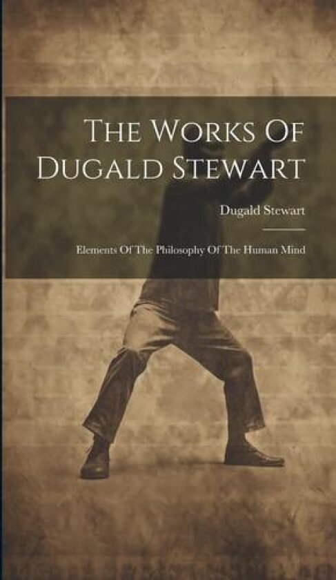 The Works Of Dugald Stewart av Dugald Stewart (Hardcover)