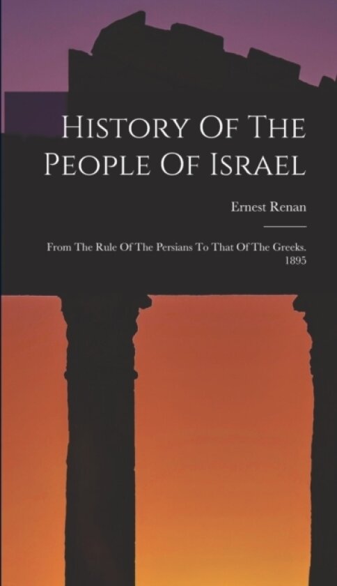 History Of The People Of Israel av Ernest Renan (Hardcover)