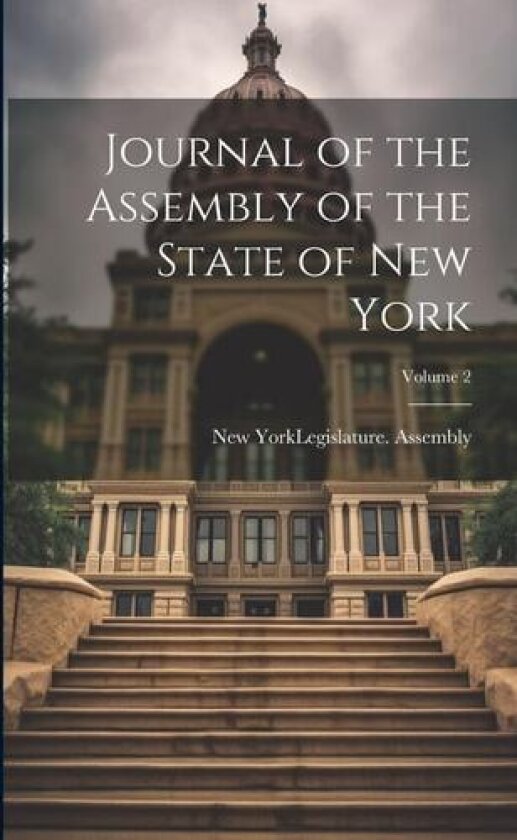 Journal of the Assembly of the State of New York; Volume 2 av New York Legislature Assembly (Paperback)