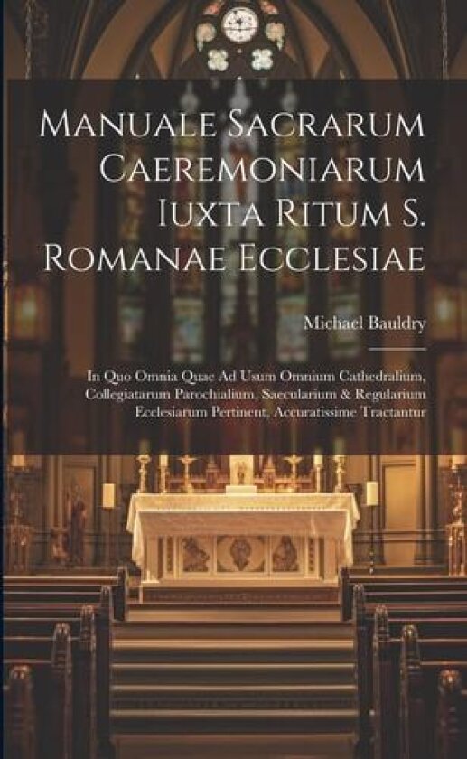 Manuale Sacrarum Caeremoniarum Iuxta Ritum S. Romanae Ecclesiae av Michael Bauldry (Paperback)