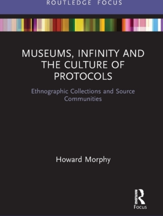 Museums, Infinity and the Culture of Protocols av Howard Morphy (Paperback)