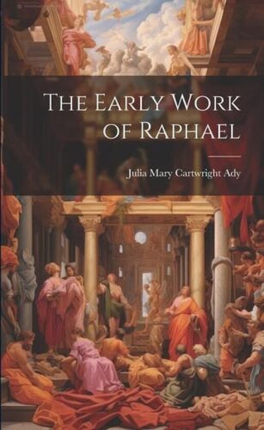The Early Work of Raphael av Julia Mary Cartwright Ady (Paperback)