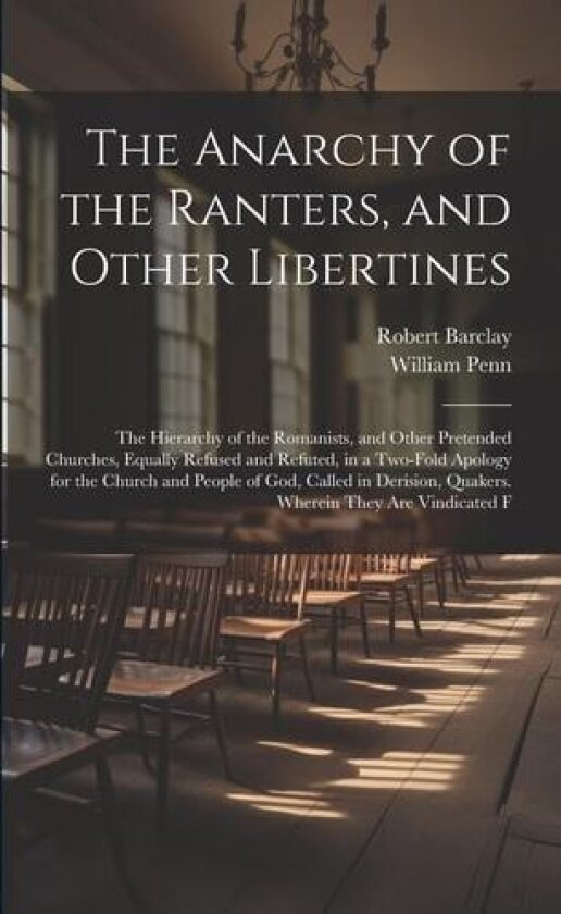 The Anarchy of the Ranters, and Other Libertines av William Penn, Robert Barclay (Paperback)