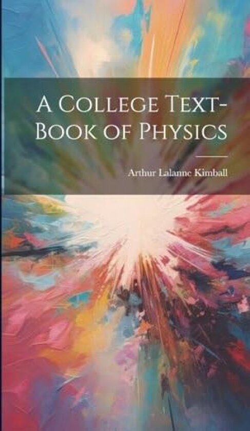 A College Text-Book of Physics av Arthur Lalanne Kimball (Hardcover)