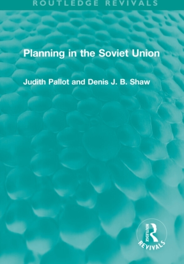 Planning in the Soviet Union av Judith Pallot, Denis J.B. Shaw (Paperback)