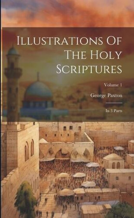 Illustrations Of The Holy Scriptures av George Paxton (Paperback)