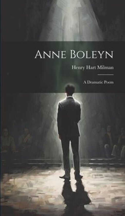 Anne Boleyn av Henry Hart Milman (Hardcover)