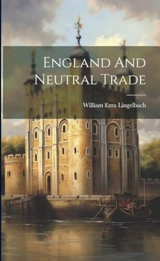 England And Neutral Trade av William Ezra Lingelbach (Paperback)