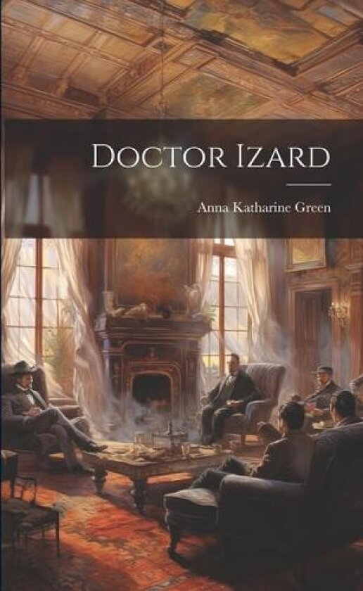 Doctor Izard av Anna Katharine Green (Paperback)