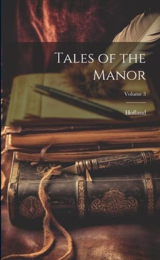 Tales of the Manor; Volume 3 av 1770-1844 Hofland (Paperback)