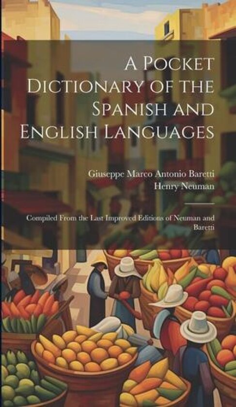 A Pocket Dictionary of the Spanish and English Languages av Giuseppe Marco Antonio Baretti, Henry Neuman (Hardcover)