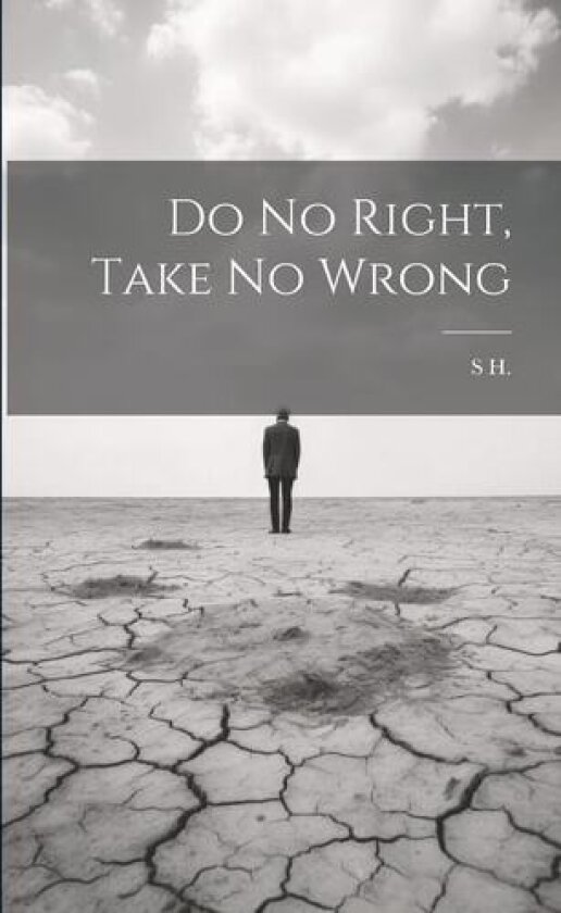 Do No Right, Take No Wrong av S H (Paperback)