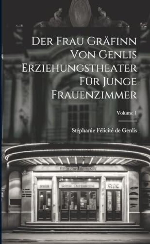 Der Frau Grafinn Von Genlis Erziehungstheater Fur Junge Frauenzimmer; Volume 1 av Stephanie Felicite de Genlis (Paperback)