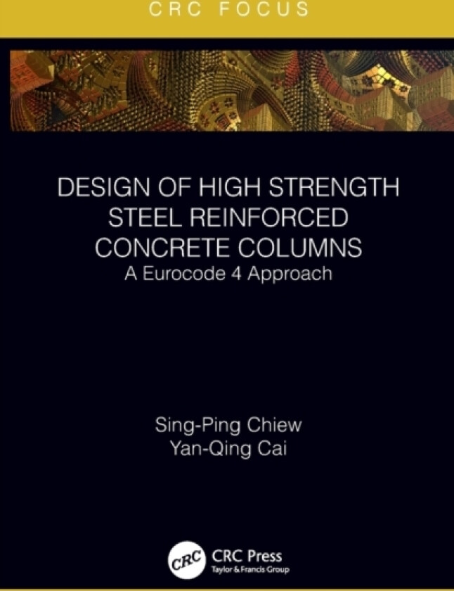 Design of High Strength Steel Reinforced Concrete Columns av Sing-Ping Chiew, Yanqing Cai (Paperback)