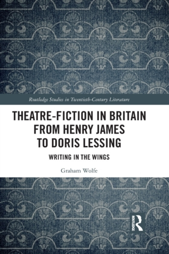Theatre-Fiction in Britain from Henry James to Doris Lessing av Graham Wolfe (Paperback)