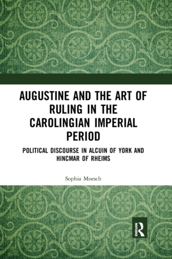 Augustine and the Art of Ruling in the Carolingian Imperial Period av Sophia Moesch (Paperback)