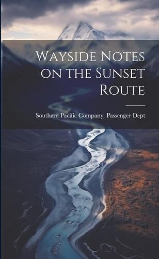 Wayside Notes on the Sunset Route av Southern Pacific Company Passenger D (Paperback)