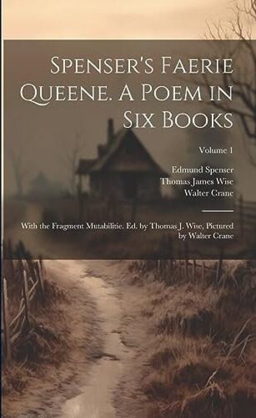Spenser's Faerie Queene. A Poem in six Books; With the Fragment Mutabilitie. Ed. by Thomas J. Wise, Pictured by Walter Crane; Volume 1 av Thomas James Wise, Edmund Spenser, Walter Crane (Paperback)