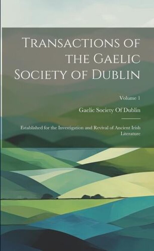 Transactions of the Gaelic Society of Dublin av Gaelic Society of Dublin (Paperback)