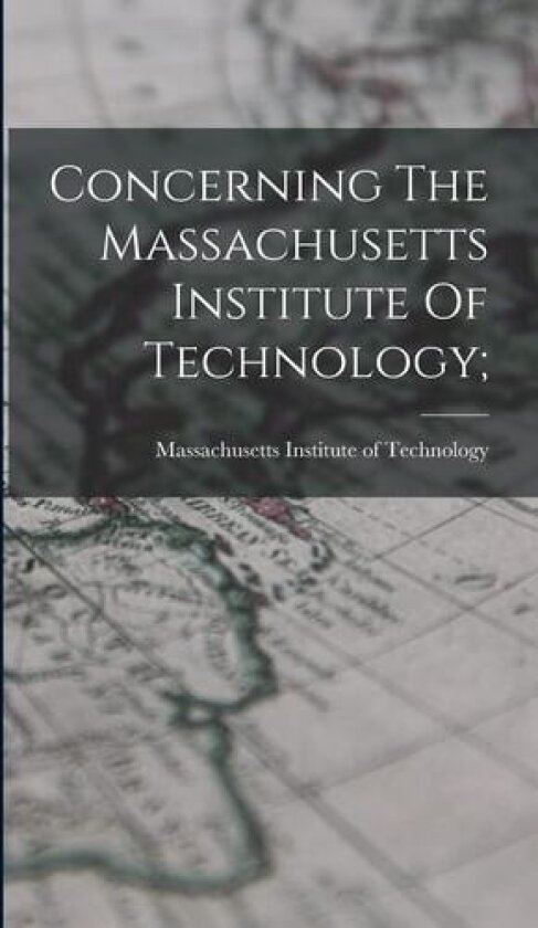 Concerning The Massachusetts Institute Of Technology; av Massachusetts Institute of Technology (Hardcover)