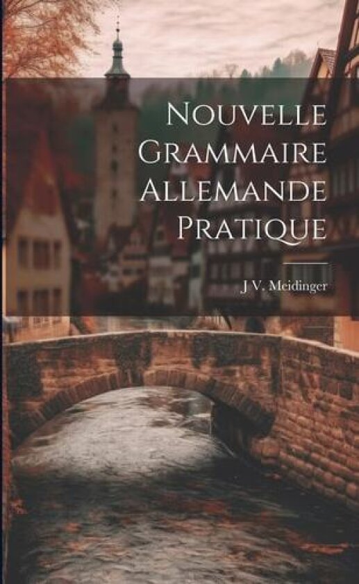 Nouvelle Grammaire Allemande Pratique av J V Meidinger (Paperback)
