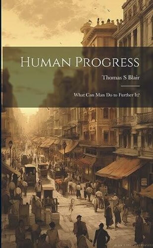 Human Progress; What Can Man do to Further It? av Thomas S Blair (Paperback)