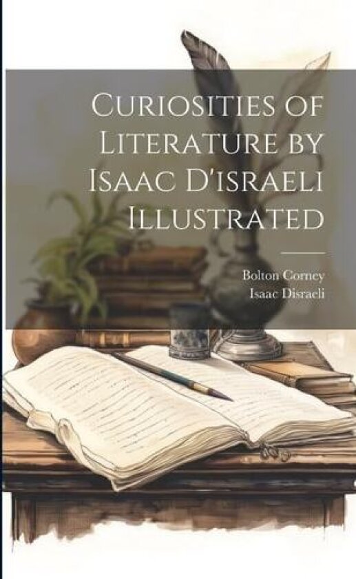 Curiosities of Literature by Isaac D'israeli Illustrated av Isaac Disraeli, Bolton Corney (Paperback)