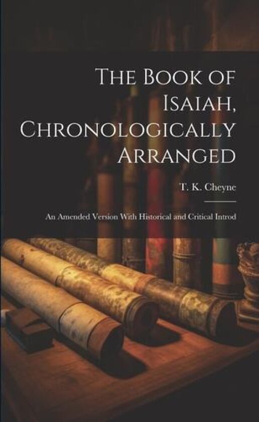 The Book of Isaiah, Chronologically Arranged av Thomas Kelly Cheyne (Paperback)