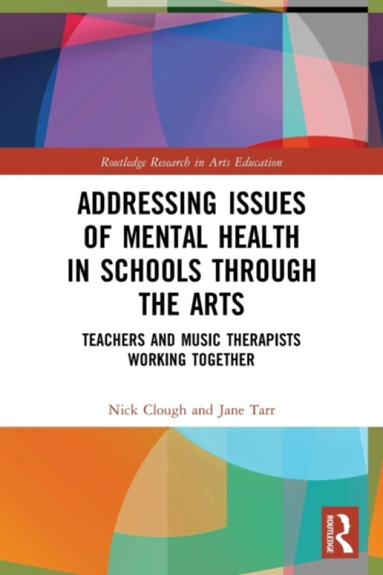 Addressing Issues of Mental Health in Schools through the Arts av Nick Clough, Jane Tarr (Paperback)