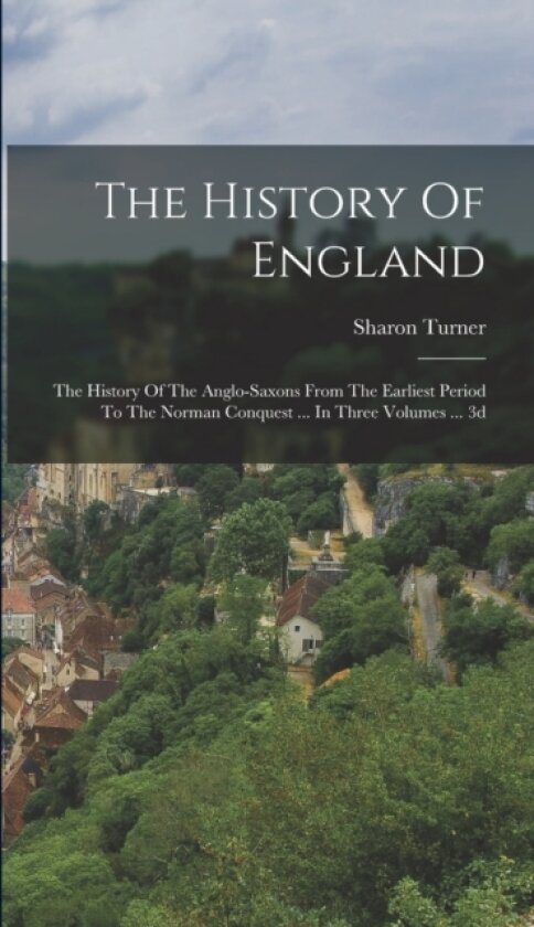 The History Of England av Sharon Turner (Hardcover)