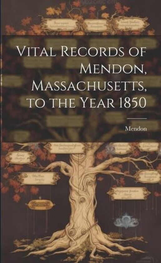 Vital Records of Mendon, Massachusetts, to the Year 1850 av Mendon (Paperback)