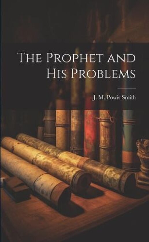 The Prophet and His Problems av J M Powis Smith (Paperback)