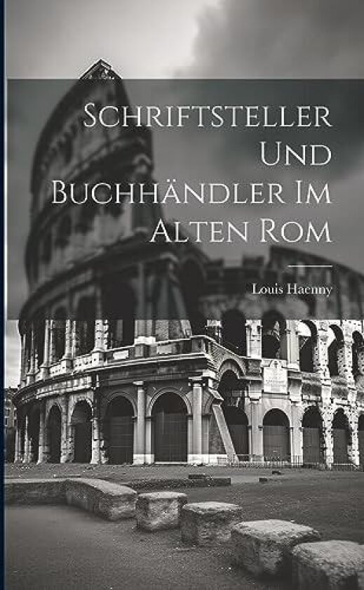 Schriftsteller und Buchhandler im Alten Rom av Louis Haenny (Paperback)