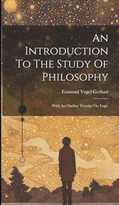 An Introduction To The Study Of Philosophy av Emanuel Vogel Gerhart (Hardcover)