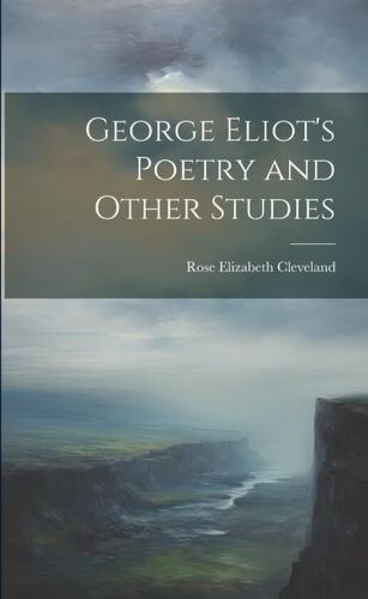 George Eliot's Poetry and Other Studies av Rose Elizabeth Cleveland (Paperback)
