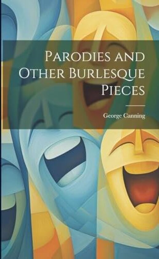 Parodies and Other Burlesque Pieces av George Canning (Paperback)