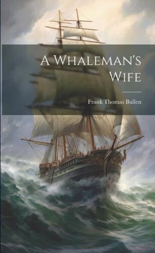 A Whaleman's Wife av Frank Thomas Bullen (Paperback)