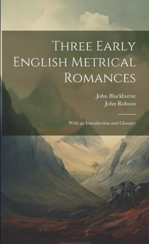 Three Early English Metrical Romances av John Robson, John Blackburne (Paperback)