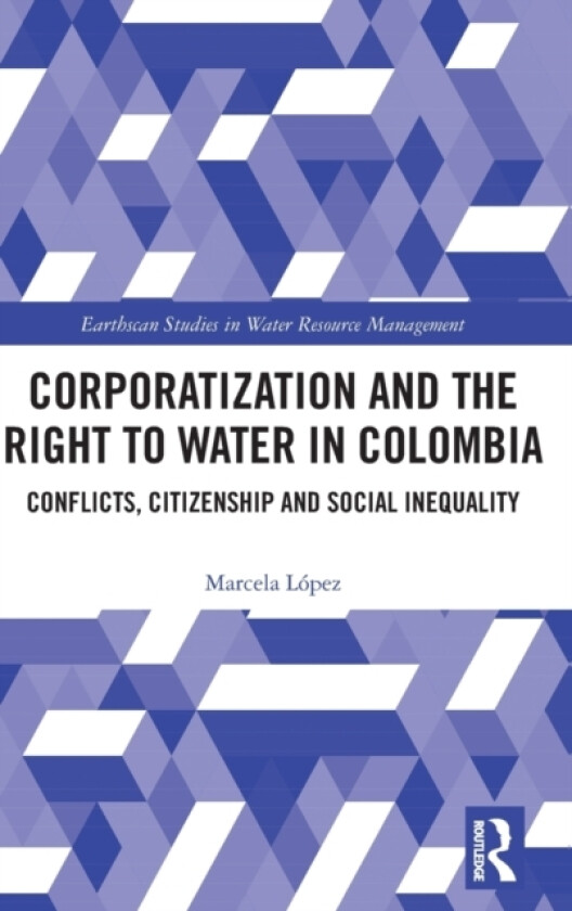 Corporatization and the Right to Water in Colombia av Marcela Lopez (Hardcover)