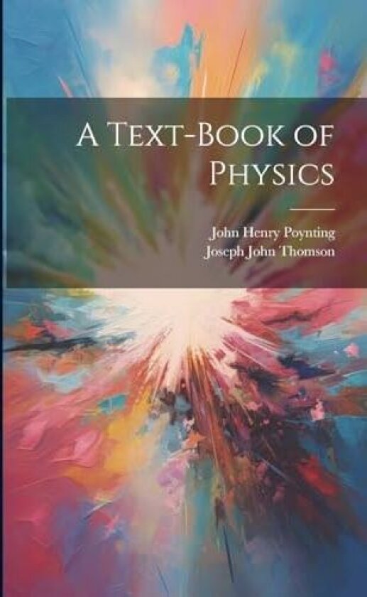 A Text-Book of Physics av Joseph John Thomson, John Henry Poynting (Paperback)