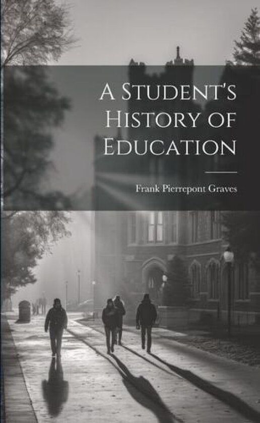 A Student's History of Education av Frank Pierrepont Graves (Paperback)