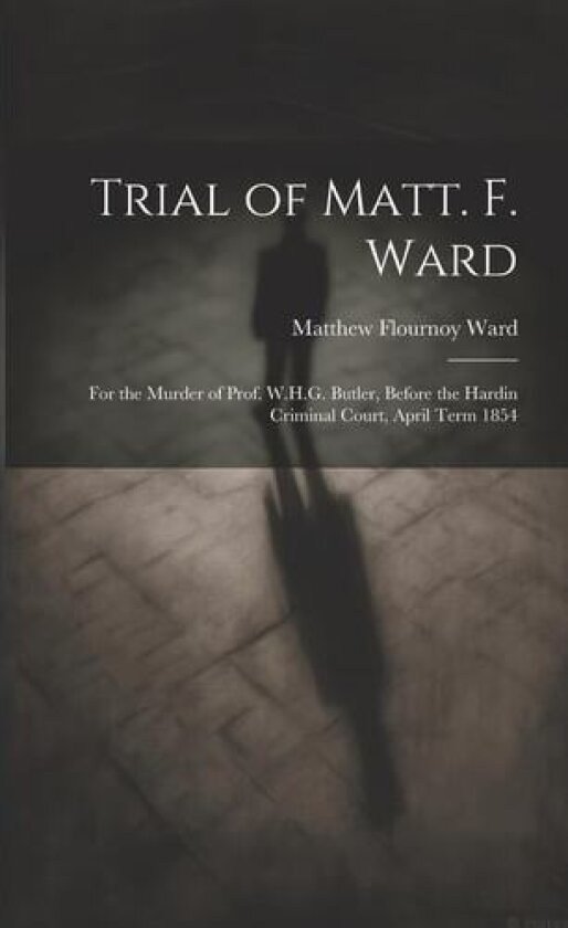 Trial of Matt. F. Ward av Matthew Flournoy Ward (Paperback)