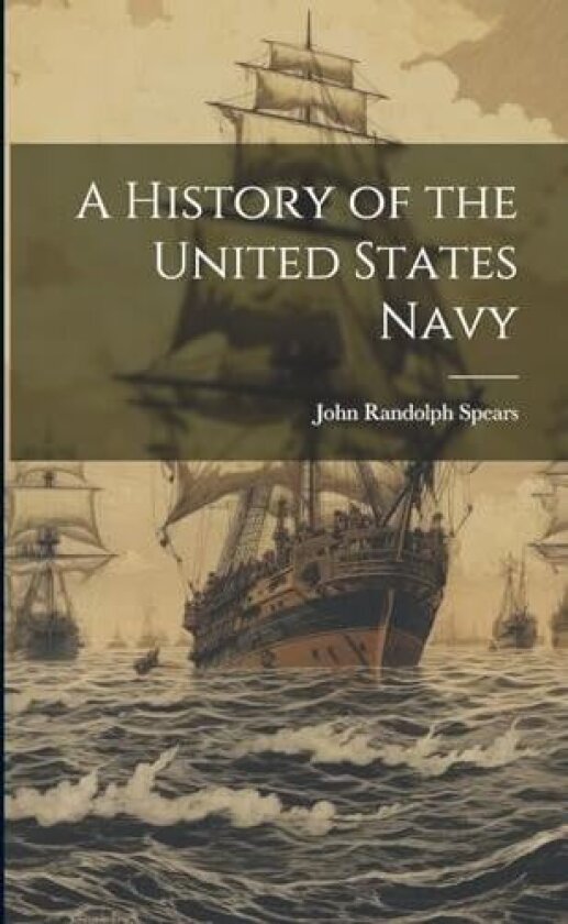 A History of the United States Navy av John Randolph 1850-1936 Spears (Paperback)